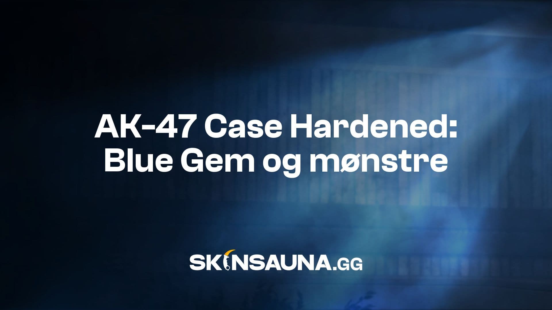 Five AK-47 Case Hardened skins: Blue Gem, Blue Mag, Gold Gem, Galaxy and Blaze